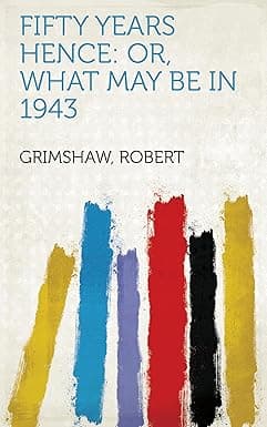 Fifty Years Hence: Or, What May Be in 1943 cover image