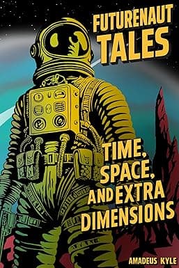 Futurenaut Tales: Time, Space, and Extra Dimensions cover image