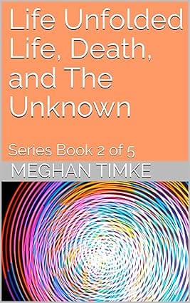 Life Unfolded Life, Death, and The Unknown: Series Book 2 of 5 cover image