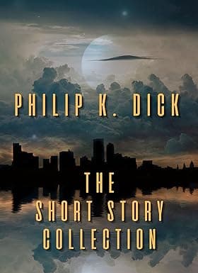 Philip K. Dick: The Short Story Collection cover image