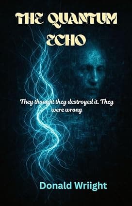 THE QUANTUM ECHO: They thought they destroyed it. They were wrong cover image