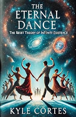 The Eternal Dance: The Reset Theory of Infinite Existence cover image