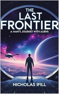 The Last Frontier: A Man's Journey with Aliens cover image