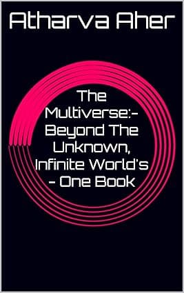 The Multiverse:- Beyond The Unknown, Infinite World's - One Book cover image