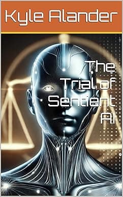 The Trial of Sentient AI (The Alarican Chronicles Book 1) cover image