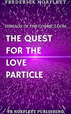 Threads of the Cosmic Loom: The Quest for the Love Particle cover image