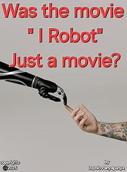 WAS THE MOVIE "I ROBOT" JUST A MOVIE? cover image