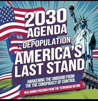 2030 Agenda Depopulation, America’s Last Stand: : Awakening the Unbound from the Conspiracy of Control: cover image