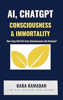 AI (Artificial Intelligence), ChatGPT, Consciousness and Immortality: How Much Longer Until AIs Have Consciousness Like Humans? cover image