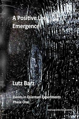 A Positive Loss Emergence (Events in Quantum Experiments Phase One. Book 1) cover image