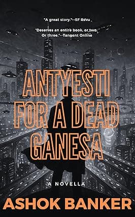 Antyesti for a dead Ganesa: The acclaimed science fiction novella of a future Bombay by India's visionary author (Indian Gothic) cover image