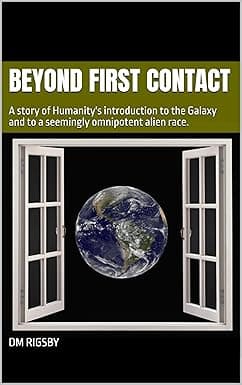 Beyond First Contact: A story of Humanity's introduction to the Galaxy and to a seemingly omnipotent alien race. (First Contact and Beyond) cover image