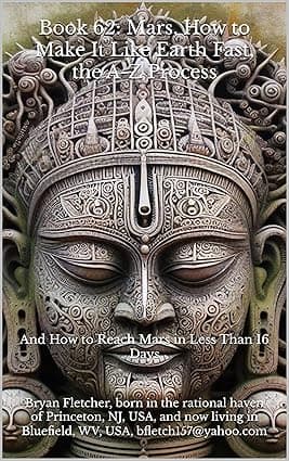 Book 62: Mars, How to Make It Like Earth Fast, the A-Z Process: And How to Reach Mars in Less Than 16 Days cover image