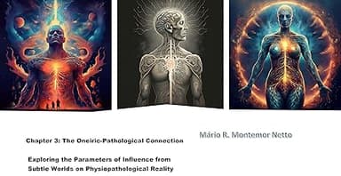 Chapter 3 The Oneiric-Pathological Connection: Exploring the Parameters of Influence from Subtle Worlds on Physiopathological Reality (Oneiric Nexus: Somnium Protocol) cover image