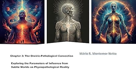 Chapter 3 The Oneiric-Pathological Connection: Exploring the Parameters of Influence from Subtle Worlds on Physiopathological Reality (Oneiric Nexus: Somnium Protocol) cover image