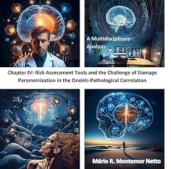 Chapter IV: Risk Assessment Tools and the Challenge of Damage Parametrization in the Oneiric-Pathological Correlation : A Multidisciplinary Analysis (Oneiric Nexus: Somnium Protocol) cover image