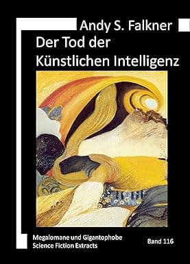 Der Tod der Künstlichen Intelligenz: Science-Fiction-Monolog (Megalomane und Gigantophobe) (German Edition) cover image