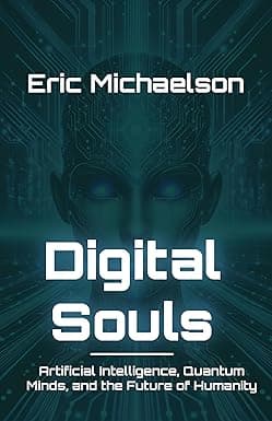 Digital Souls: Artificial Intelligence, Quantum Minds, and the Future of Humanity cover image