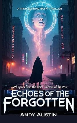 Echoes Of The Forgotten: Whispers from the Void, Secrets of the Past. - A Mind Bending Sci-Fi Thriller cover image
