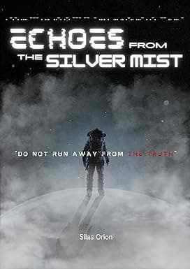 Echoes from the Silver Mist: A lost planet. A forgotten past. A truth waiting to be uncovered. (Science Short Story) cover image