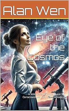 Eye of the Cosmos: A Scientist's Ultimate Quest for Consciousness, Life, and Civilization (Cosmic Awakening Book 3) cover image