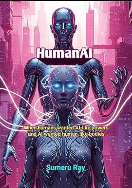 HumanAI: When humans wanted AI-like powers and AI wanted human-like bodies cover image
