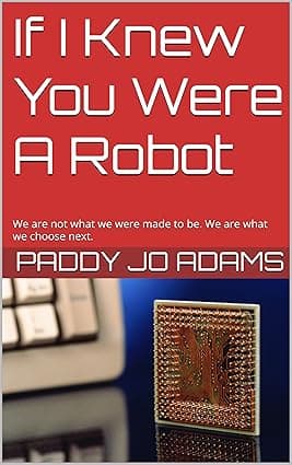 If I Knew You Were A Robot: We are not what we were made to be. We are what we choose next. cover image