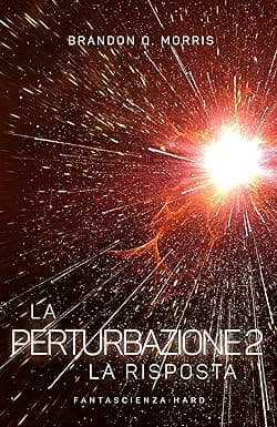La Perturbazione 2 – La Risposta: Fantascienza hard (Italian Edition) cover image