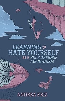 Learning to Hate Yourself as a Self-Defense Mechanism: And Other Stories cover image