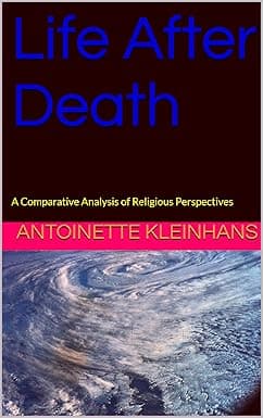Life After Death: A Comparative Analysis of Religious Perspectives cover image
