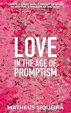 Love in The Age of Promptism: A romance in prompts to be created by AI cover image