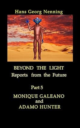 MONIQUE GALEANO and ADAMO HUNTER (BEYOND THE LIGHT - Reports from the future Book 5) cover image