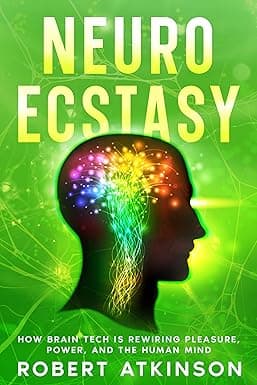 NEUROECSTASY: REWIRING PLEASURE, IDENTITY, AND THE HUMAN FUTURE OF THE HUMAN MIND cover image