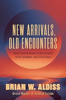 New Arrivals, Old Encounters: Twelve Surreal Visions of the Fantastic, of the Forbidden, and of the Future cover image