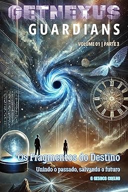 Os Fragmentos do Destino - Salando o Futuro: Volume 01 - Parte 1 (GetNexus Gardians Livro 5) (Portuguese Edition) cover image