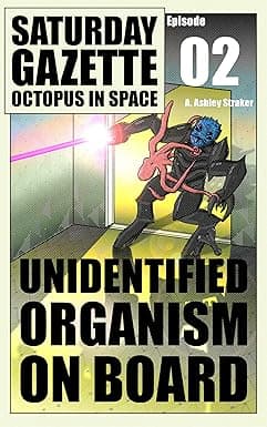 Saturday Gazette - Octopus in Space - Episode 2: Unidentified Organism on Board cover image