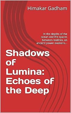 Shadows of Lumina: Echoes of the Deep: In the depths of the ocean and the spaces between realities, an ancient power awakens... cover image