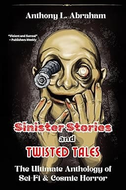 Sinister Stories and Twisted Tales: The Ultimate Anthology of Sci-Fi & Cosmic Horror cover image