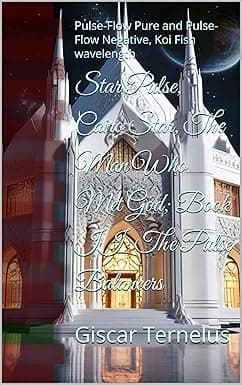 Star Pulse, Cairo Star, The Man Who Met God; Book II: The Pulse Balancers: Pulse-Flow Pure and Pulse-Flow Negative, Koi Fish wavelength (Star Pulse: Cairo Star, The Man Who Met God 2) cover image