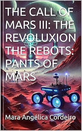 THE CALL OF MARS III: THE REVOLUXION THE REBOTS: PANTS OF MARS (THE CALL OF MARS:THE REVOLUTION OF 2045 II AWAKENING OF MARS: A JOURNEY BEYOND THE STARS Book 3) cover image