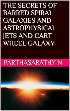 THE SECRETS OF BARRED SPIRAL GALAXIES AND ASTROPHYSICAL JETS AND CART WHEEL GALAXY cover image