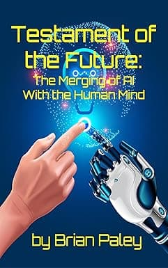 Testament of the Future: The Merging of AI With the Human Mind (Augmented Intelligence Series Book 1) cover image