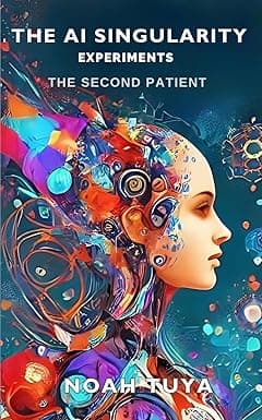 The AI Singularity Experiments: The Second Patient: (Book 2 of The AI Singularity Experiments Thriller Series) cover image