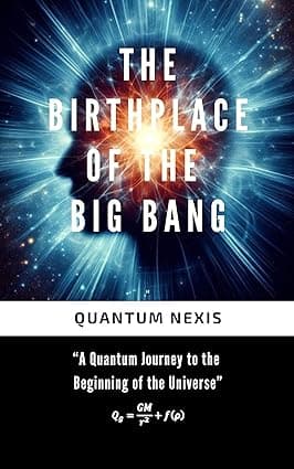 The Birthplace of the Big Bang: "A Quantum Journey to the Beginning of the Universe" cover image