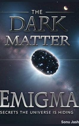 The Dark Matter Enigma: Secrets the Universe Is Hiding: Exploring the Invisible Force Shaping Our Universe—And Why Science May Be Missing the Truth cover image