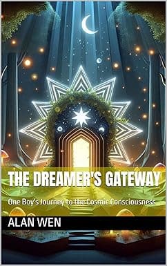 The Dreamer's Gateway: One Boy's Journey to the Cosmic Consciousness (Cosmic Awakening) cover image