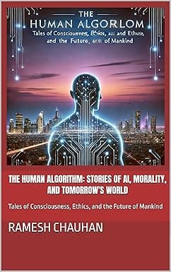 The Human Algorithm: Stories of AI, Morality, and Tomorrow's World: Tales of Consciousness, Ethics, and the Future of Mankind cover image