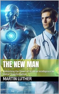 The New Man: Unleashing the Power of Artificial Intelligence for Global Transformation cover image