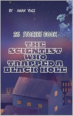 The Scientist Who Trapped a Black Hole: A Journey Into the Heart of the Universe’s Darkest Secrets cover image