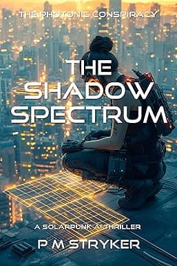 The Shadow Spectrum: A Solarpunk AI Thriller (The Photonic Conspiracy) cover image